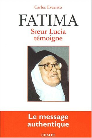 Fatima : soeur Lucia témoigne : le message authentique