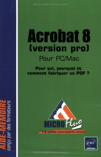 Acrobat 8 (version pro) pour PC-Mac : pour qui, pourquoi et comment fabriquer un PDF ?
