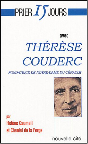 Prier 15 jours avec Thérèse Couderc : fondatrice de la Congrégation Notre-Dame du Cénacle