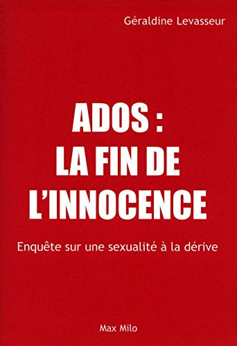 Ados, la fin de l'innocence : enquête sur une sexualité à la dérive