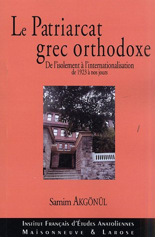 Le Patriarcat grec orthodoxe de Constantinople : de l'isolement à l'internationalisation, 1923-2003