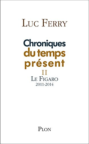Chroniques du temps présent. Vol. 2. Le Figaro : 2011-2014