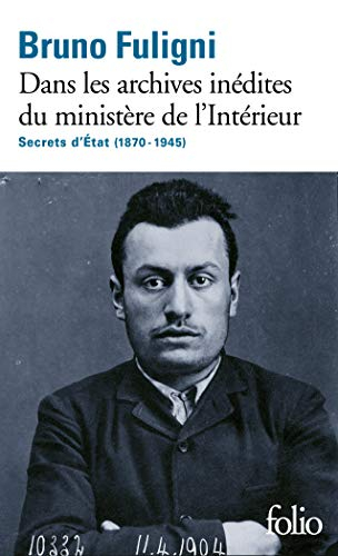 Dans les archives inédites du ministère de l'Intérieur : un siècle de secrets d'Etat (1870-1945)