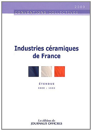 Industries céramiques de France : convention collective nationale du 6 juillet 1989, étendue par arr