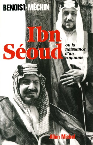 Ibn-Séoud ou La naissance d'un royaume