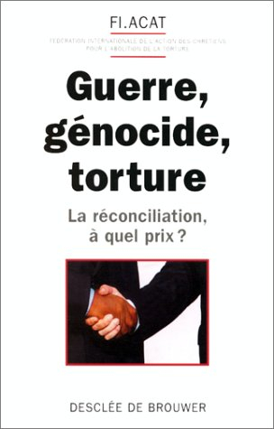 Guerre, génocide, torture : la réconciliation à quel prix ?