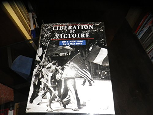 liberation et victoire.du 6 juin 1944 au 8 mai 1945