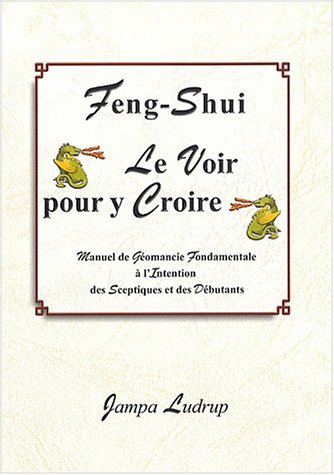 Feng-shui, le voir pour y croire : manuel de géomancie fondamentale à l'intention des sceptiques et 