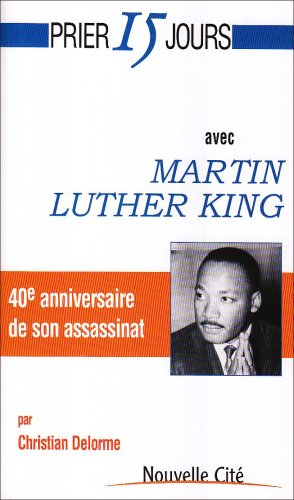 Prier 15 jours avec Martin Luther King : 40e anniversaire de son assassinat