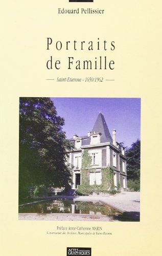 Portraits de famille : Saint-Etienne 1650-1962