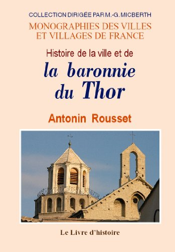 Histoire de la ville et de la baronnie du Thor dans le comté Venaissin - depuis leurs origines jusqu