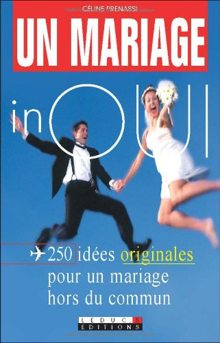 Un mariage inoui : 250 idées originales pour un mariage hors du commun