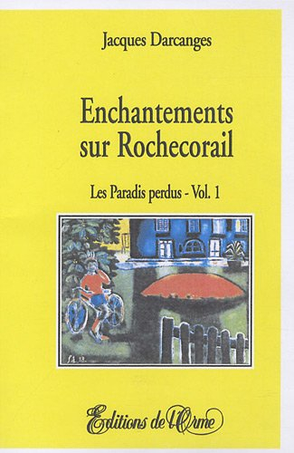 Enchantements sur Rochecorail. Vol. 1. Les paradis perdus