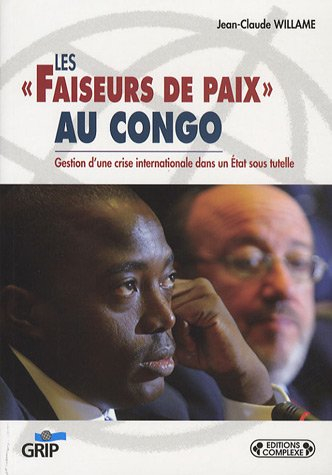 Les faiseurs de paix au Congo : gestion d'une crise internationale dans un Etat sous tutelle