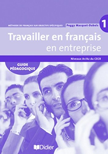 Travailler en français en entreprise 1, niveau A1-A2 du CECR : méthode de français sur objectifs spé