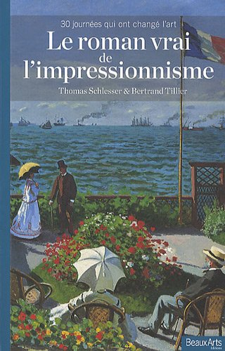 Le roman vrai de l'impressionnisme : 30 journées qui ont changé l'art