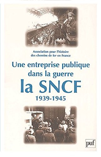 Une entreprise publique dans la guerre : la SNCF, 1939-1945 : actes du VIIIe colloque, Paris, Assemb