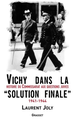 Vichy dans la solution finale : histoire du commissariat général aux questions juives (1941-1944) - Laurent Joly