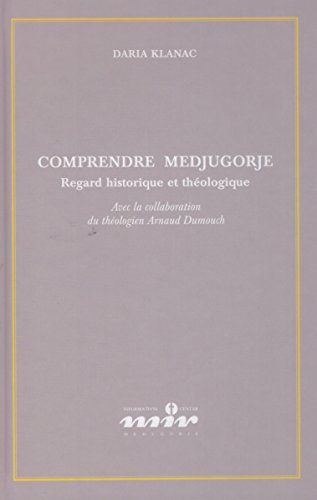 Comprendre Medjugorje, regards historique et théologique, avec la collaboration du théologien Arnaud