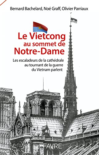 Le Vietcong au sommet de Notre-Dame : les escaladeurs de la cathédrale au tournant de la guerre du V