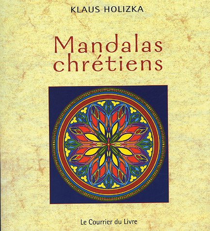 Mandalas chrétiens : rosaces, labyrinthes et symboles chrétiens accompagnés de citations et de sugge
