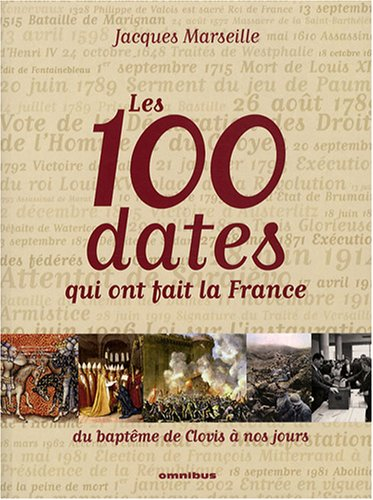 Les 100 dates qui ont fait la France : du baptême de Clovis à nos jours