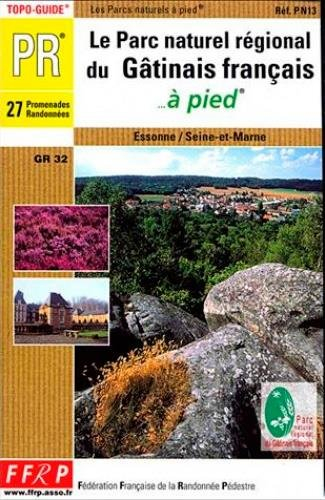 Le parc naturel régional du Gâtinais français à pied : 27 promenades et randonnées : Essone, Seine-e