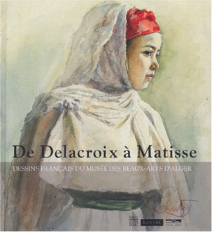 De Delacroix à Matisse : dessins français au Musée des beaux-arts d'Alger : exposition, Musée du Lou