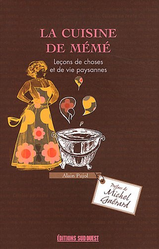 La cuisine de mémé : leçons de choses et de vie paysannes