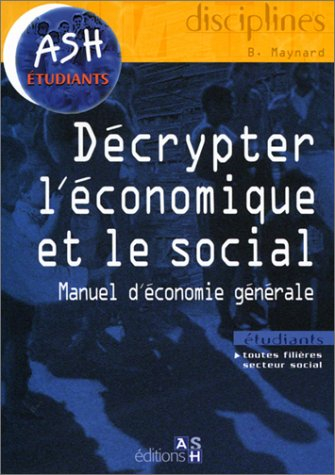 Décrypter l'économique et le social : manuel d'économie générale