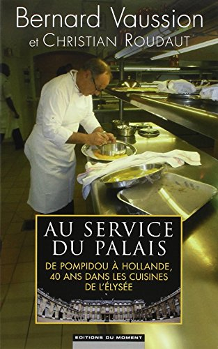 Au service du Palais : de Pompidou à Hollande, 40 ans dans les cuisines de l'Elysée