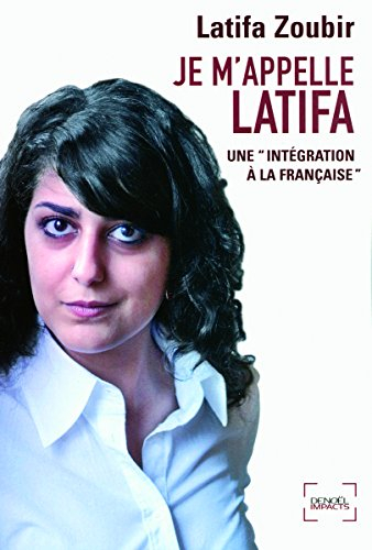 Je m'appelle Latifa : une intégration à la française : récit