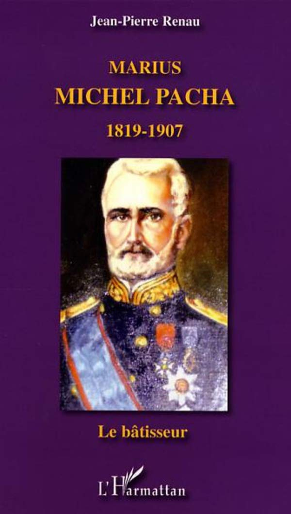 Marius Michel Pacha (1819-1907) : le bâtisseur