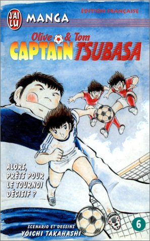 Captain Tsubasa : Olive et Tom. Vol. 6. Alors, prêts pour le tournoi décisif ?
