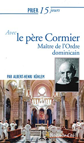 Prier 15 jours avec le père Cormier : maître de l'Ordre dominicain