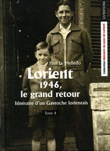 Itinéraire d'un Gavroche lorientais. Vol. 4. Lorient 1946, le grand retour