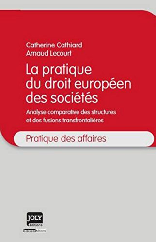 La pratique du droit européen des sociétés : analyse comparative des structures et des fusions trans