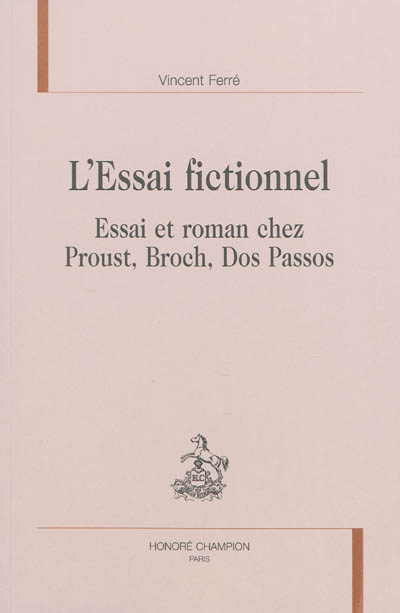 L'essai fictionnel : essai et roman chez Proust, Broch, Dos Passos