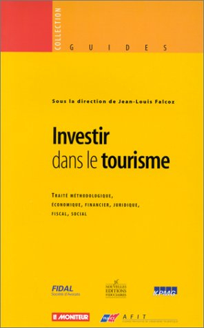 Investir dans le tourisme : traité méthodologique, économique, financier, juridique, fiscal, social