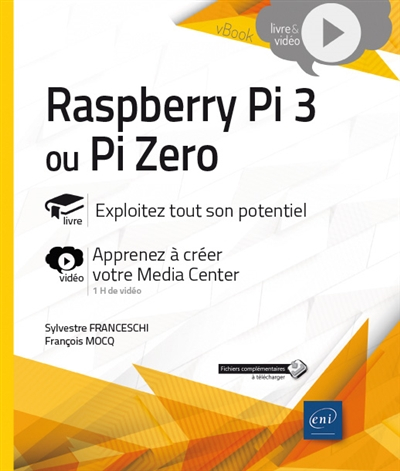Raspberry Pi 3 ou Pi Zero : livre, exploitez tout son potentiel : vidéo, apprenez à créer votre Medi