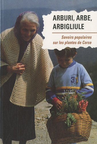 Arburi, arbe, arbigliugle: Savoirs populaires sur les plantes de Corse