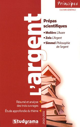 L'argent, prépas scientifiques, 2010-2011 : Molière, L'avare ; Zola, L'argent ; Simmel, Philosophie 