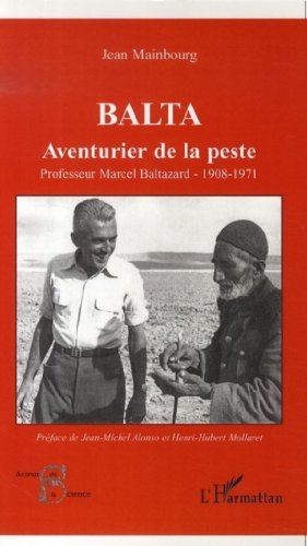 Balta : aventurier de la peste : professeur Marcel Baltazard, 1908-1971