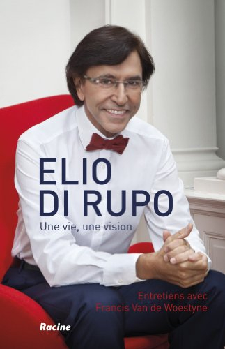 Elio Di Rupo : une vie, une vision : entretiens