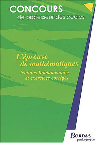 L'EPREUVE DE MATHS - NOTIONS FONDAMENT. (Ancienne Edition)