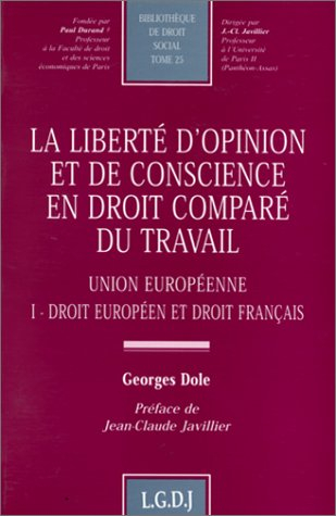 La liberté d'opinion et de conscience en droit comparé du travail : Union européenne. Vol. 1. Droit 