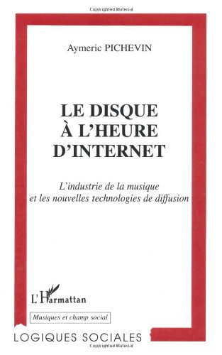 Le disque à l'heure d'Internet : l'industrie de la musique et les nouvelles technologies de diffusio