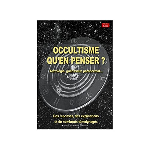 Occultisme, qu'en penser ? : astrologie, guérisseur, paranormal... : des réponses, des explications 