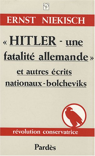 Hitler, une fatalité allemande : et autres écrits nationaux-bolcheviks
