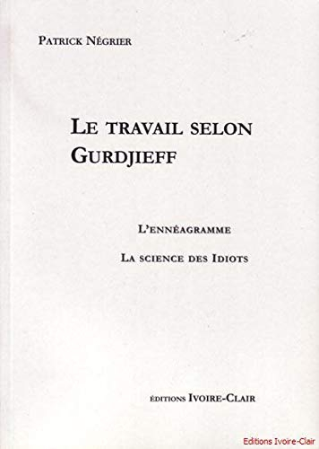 Le travail selon Gurdjieff : l'ennéagramme, la science des idiots